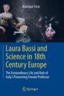 Laura Bassi and Science in 18th Century Europe : The Extraordinary Life and Role of Italy's Pioneering Female Professor - Book