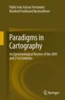 Paradigms in Cartography : An Epistemological Review of the 20th and 21st Centuries - eBook