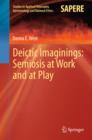 Deictic Imaginings: Semiosis at Work and at Play - eBook
