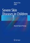 Severe Skin Diseases in Children : Beyond Topical Therapy - Book