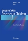 Severe Skin Diseases in Children : Beyond Topical Therapy - eBook