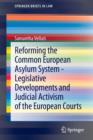Reforming the Common European Asylum System - Legislative developments and judicial activism of the European Courts - Book