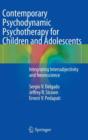 Contemporary Psychodynamic Psychotherapy for Children and Adolescents : Integrating Intersubjectivity and Neuroscience - Book