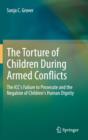 The Torture of Children During Armed Conflicts : The ICC's Failure to Prosecute and the Negation of Children's Human Dignity - Book