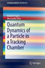 Quantum Dynamics of a Particle in a Tracking Chamber - Book