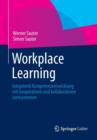 Workplace Learning : Integrierte Kompetenzentwicklung Mit Kooperativen Und Kollaborativen Lernsystemen - Book