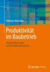 Produktivitat im Baubetrieb : Bauablaufstorungen und Produktivitatsverluste - Book
