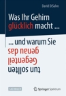 Was Ihr Gehirn glucklich macht ... und warum Sie genau das Gegenteil tun sollten - Book