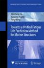 Towards a Unified Fatigue Life Prediction Method for Marine Structures - Book