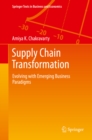 Supply Chain Transformation : Evolving with Emerging Business Paradigms - eBook