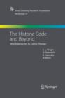 The Histone Code and Beyond : New Approaches to Cancer Therapy - Book