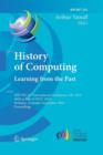 History of Computing: Learning from the Past : IFIP WG 9.7 International Conference, HC 2010, Held as Part of WCC 2010, Brisbane,  Australia, September 20-23, 2010, Proceedings - Book