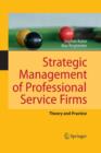 Strategic Management of Professional Service Firms : Theory and Practice - Book