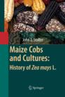 Maize Cobs and Cultures: History of Zea mays L. - Book