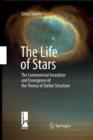 The Life of Stars : The Controversial Inception and Emergence of the Theory of Stellar Structure - Book