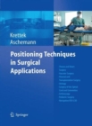 Positioning Techniques in Surgical Applications : Thorax and Heart Surgery - Vascular Surgery - Visceral and Transplantation Surgery - Urology - Surgery to the Spinal Cord and Extremities - Arthroscop - Book