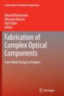 Fabrication of Complex Optical Components : From Mold Design to Product - Book