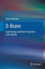 D-Brane : Superstrings and New Perspective of Our World - Book