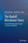 The Rudolf Moessbauer Story : His Scientific Work and Its Impact on Science and History - Book