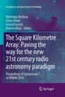 The Square Kilometre Array: Paving the way  for the new 21st century radio astronomy paradigm : Proceedings of Symposium 7 of JENAM 2010 - Book