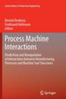 Process Machine Interactions : Predicition and Manipulation of Interactions between Manufacturing Processes and Machine Tool Structures - Book