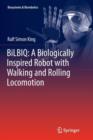 BiLBIQ: A Biologically Inspired Robot with Walking and Rolling Locomotion - Book