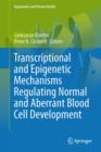 Transcriptional and Epigenetic Mechanisms Regulating Normal and Aberrant Blood Cell Development - Book