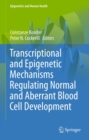Transcriptional and Epigenetic Mechanisms Regulating Normal and Aberrant Blood Cell Development - eBook