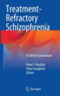 Treatment-Refractory Schizophrenia : A Clinical Conundrum - Book