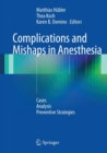 Complications and Mishaps in Anesthesia : Cases - Analysis - Preventive Strategies - Book