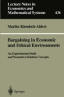 Bargaining in Economic and Ethical Environments : An Experimental Study and Normative Solution Concepts - eBook