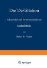 Die Destillation Industrieller Und Forstwirtschaftlicher Holzabfalle - Book
