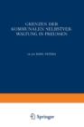 Grenzen Der Kommunalen Selbstverwaltung in Preussen : Ein Beitrag Zur Lehre Vom Verhaltnis Der Gemeinden Zu Staat Und Reich - Book
