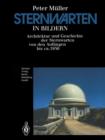 Sternwarten in Bildern : Architektur Und Geschichte Der Sternwarten Von Den Anfangen Bis Ca. 1950 - Book