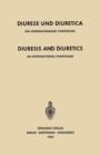 Diuresis and Diuretics / Diurese Und Diuretica : An International Symposium Herrenchiemsee, June 17th-20th, 1959 Sponsored by CIBA / Ein Internationales Symposium Herrenchiemsee, 17.-20. Juni 1959 Ver - Book