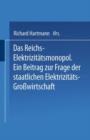 Das Reichs-Elektrizitatsmonopol : Ein Beitrag Zur Frage Der Staatlichen Elektrizitats-Grosswirtschaft - Book