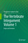 The Vertebrate IntegumentVolume 1 : Origin and Evolution - eBook
