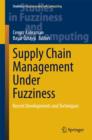 Supply Chain Management Under Fuzziness : Recent Developments and Techniques - Book