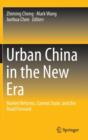 Urban China in the New Era : Market Reforms, Current State, and the Road Forward - Book
