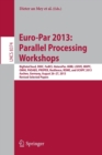 Euro-Par 2013: Parallel Processing Workshops : BigDataCloud, DIHC, FedICI, HeteroPar, HiBB, LSDVE, MHPC, OMHI, PADABS,  PROPER, Resilience, ROME, UCHPC 2013, Aachen, Germany, August 26-30, 2013. Revis - Book