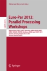 Euro-Par 2013: Parallel Processing Workshops : BigDataCloud, DIHC, FedICI, HeteroPar, HiBB, LSDVE, MHPC, OMHI, PADABS,  PROPER, Resilience, ROME, UCHPC 2013, Aachen, Germany, August 26-30, 2013. Revis - eBook