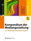 Kompendium der Mediengestaltung : IV. Medienproduktion Digital - Book