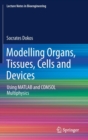 Modelling Organs, Tissues, Cells and Devices : Using MATLAB and COMSOL Multiphysics - Book