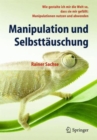 Manipulation Und Selbsttauschung : Wie Gestalte Ich Mir Die Welt So, Dass Sie Mir Gefallt: Manipulationen Nutzen Und Abwenden - Book