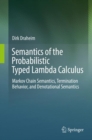 Semantics of the Probabilistic Typed Lambda Calculus : Markov Chain Semantics, Termination Behavior, and Denotational Semantics - eBook