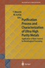 Purification Process and Characterization of Ultra High Purity Metals : Application of Basic Science to Metallurgical Processing - eBook