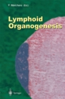 Lymphoid Organogenesis : Proceedings of the Workshop held at the Basel Institute for Immunology 5th-6th November 1999 - eBook