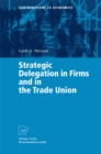 Strategic Delegation in Firms and in the Trade Union - eBook