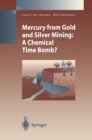 Mercury from Gold and Silver Mining : A Chemical Time Bomb? - eBook