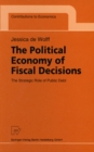 The Political Economy of Fiscal Decisions : The Strategic Role of Public Debt - eBook